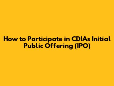 How to Participate in CDIA's Initial Public Offering (IPO)