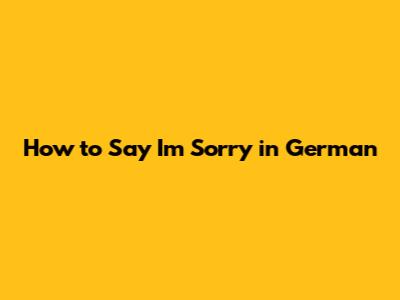 How to Say "I'm Sorry" in German