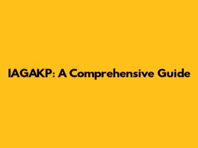IAGAKP: A Comprehensive Guide