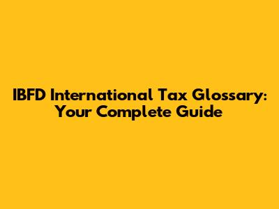 IBFD International Tax Glossary: Your Complete Guide
