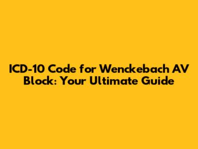 ICD-10 Code for Wenckebach AV Block: Your Ultimate Guide