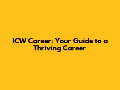 ICW Career: Your Guide to a Thriving Career