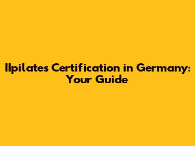 IIpilates Certification in Germany: Your Guide