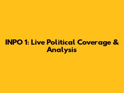 INPO 1: Live Political Coverage & Analysis