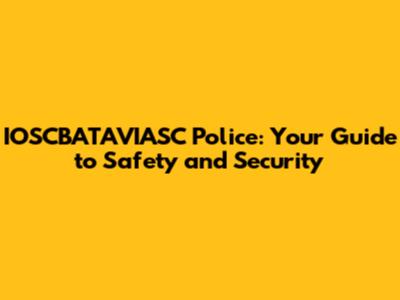 IOSCBATAVIASC Police: Your Guide to Safety and Security