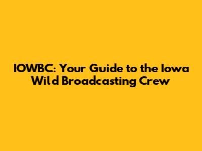 IOWBC: Your Guide to the Iowa Wild Broadcasting Crew