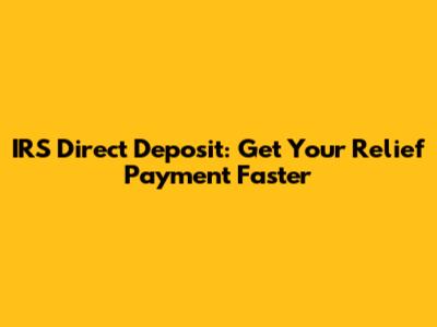 IRS Direct Deposit: Get Your Relief Payment Faster