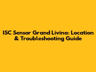 ISC Sensor Grand Livina: Location & Troubleshooting Guide