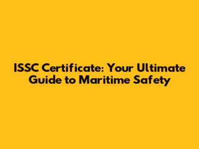 ISSC Certificate: Your Ultimate Guide to Maritime Safety