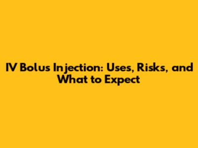 IV Bolus Injection: Uses, Risks, and What to Expect