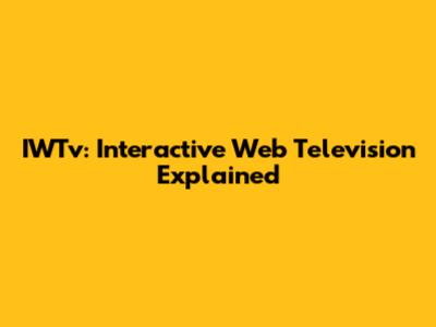 IWTv: Interactive Web Television Explained