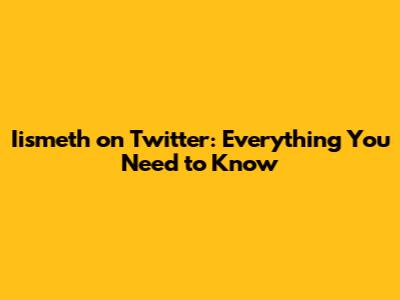 Iismeth on Twitter: Everything You Need to Know