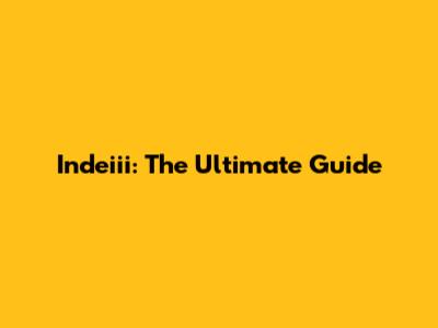 Indeiii: The Ultimate Guide