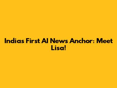 India's First AI News Anchor: Meet Lisa!