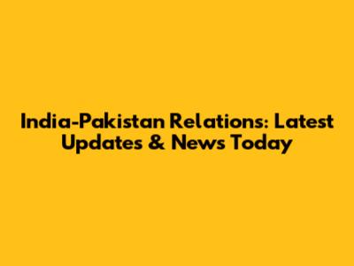 India-Pakistan Relations: Latest Updates & News Today