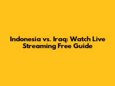 Indonesia vs. Iraq: Watch Live Streaming Free Guide