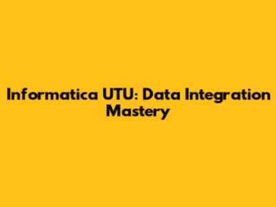 Informatica UTU: Data Integration Mastery