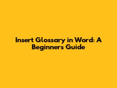 Insert Glossary in Word: A Beginner's Guide