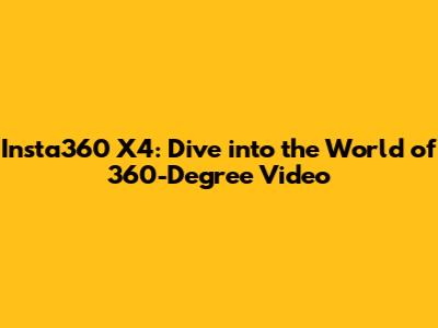 Insta360 X4: Dive into the World of 360-Degree Video