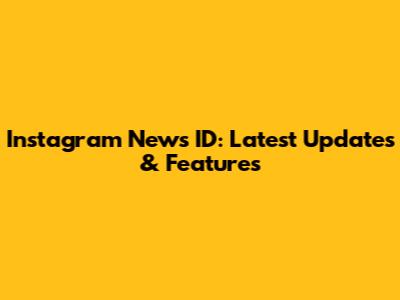 Instagram News ID: Latest Updates & Features
