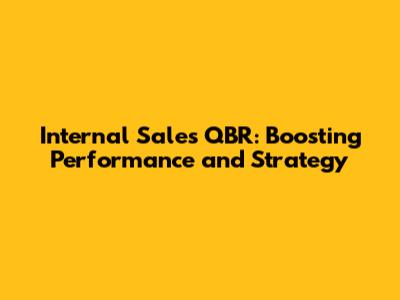 Internal Sales QBR: Boosting Performance and Strategy