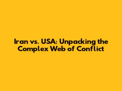 Iran vs. USA: Unpacking the Complex Web of Conflict