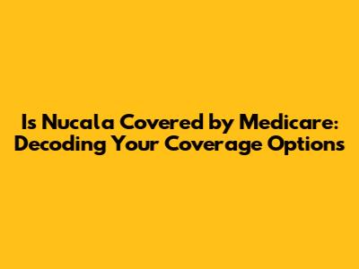 Is Nucala Covered by Medicare: Decoding Your Coverage Options