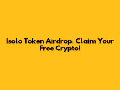 Isolo Token Airdrop: Claim Your Free Crypto!