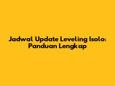 Jadwal Update Leveling Isolo: Panduan Lengkap