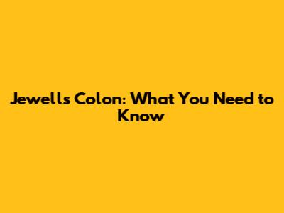 Jewell's Colon: What You Need to Know