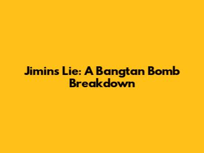 Jimin's Lie: A Bangtan Bomb Breakdown