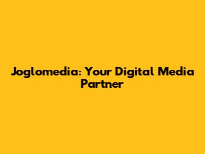 Joglomedia: Your Digital Media Partner