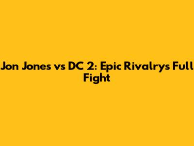 Jon Jones vs DC 2: Epic Rivalry's Full Fight