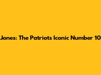 Jones: The Patriots' Iconic Number 10