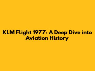 KLM Flight 1977: A Deep Dive into Aviation History
