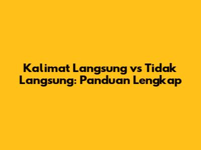Kalimat Langsung vs Tidak Langsung: Panduan Lengkap