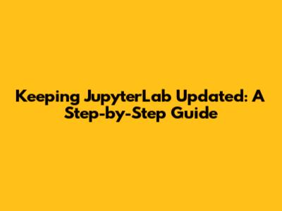 Keeping JupyterLab Updated: A Step-by-Step Guide