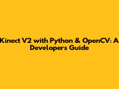 Kinect V2 with Python & OpenCV: A Developer's Guide