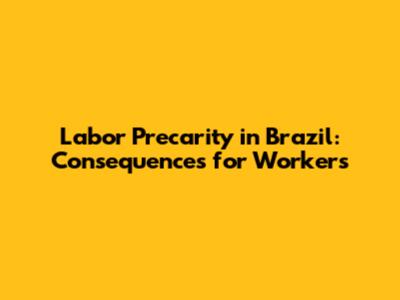 Labor Precarity in Brazil: Consequences for Workers