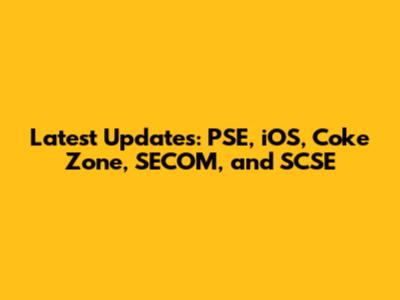 Latest Updates: PSE, iOS, Coke Zone, SECOM, and SCSE