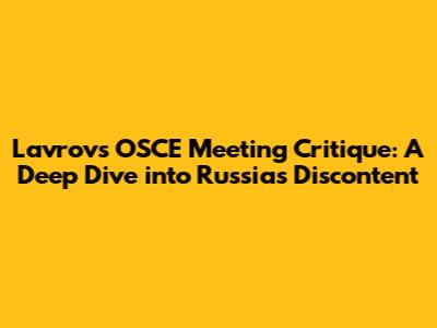 Lavrov's OSCE Meeting Critique: A Deep Dive into Russia's Discontent