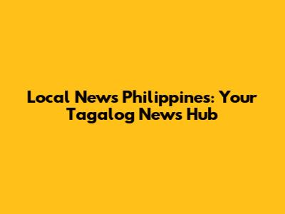 Local News Philippines: Your Tagalog News Hub