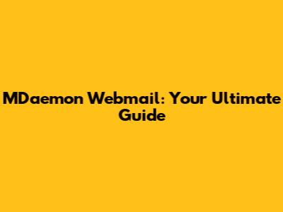 MDaemon Webmail: Your Ultimate Guide