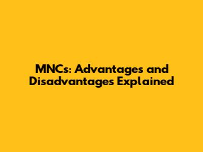 MNCs: Advantages and Disadvantages Explained
