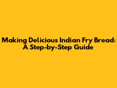 Making Delicious Indian Fry Bread: A Step-by-Step Guide