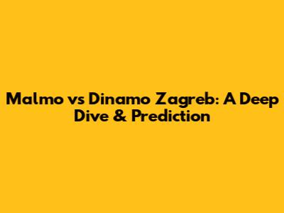 Malmo vs Dinamo Zagreb: A Deep Dive & Prediction
