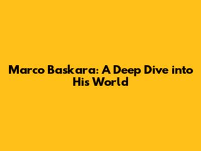Marco Baskara: A Deep Dive into His World