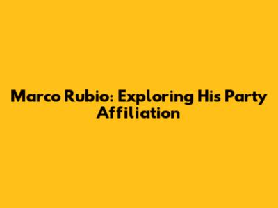 Marco Rubio: Exploring His Party Affiliation