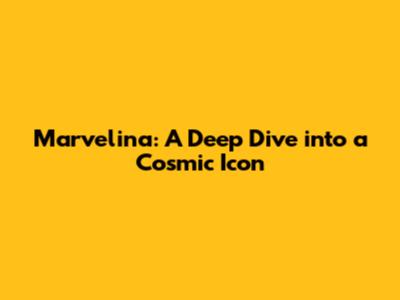 Marvelina: A Deep Dive into a Cosmic Icon