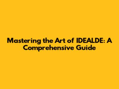 Mastering the Art of IDEALDE: A Comprehensive Guide